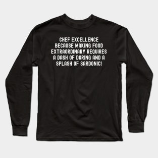 Chef Excellence Because Making Food Extraordinary Long Sleeve T-Shirt